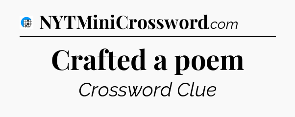 Crafted a poem Crossword Clue