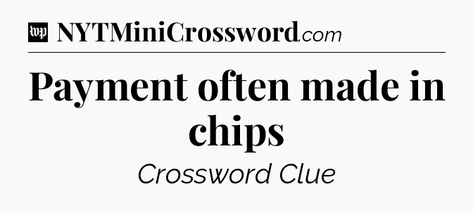 Payment often made in chips Crossword Clue