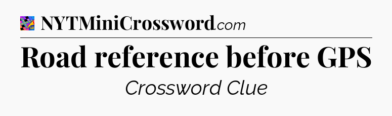 Road reference before GPS Crossword Clue