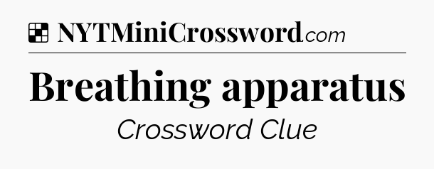 Solution: Breathing apparatus - NYT Crossword