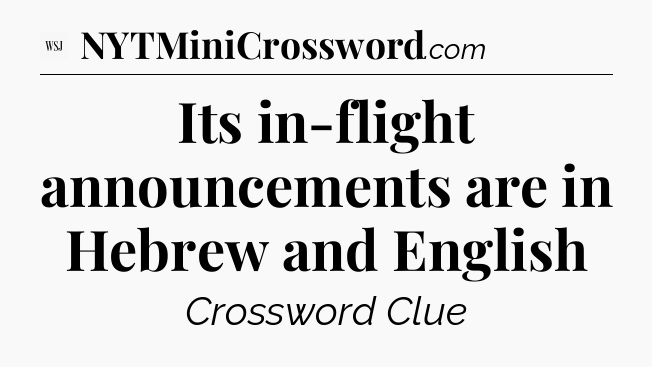 Its in-flight announcements are in Hebrew and English - WSJ Crossword