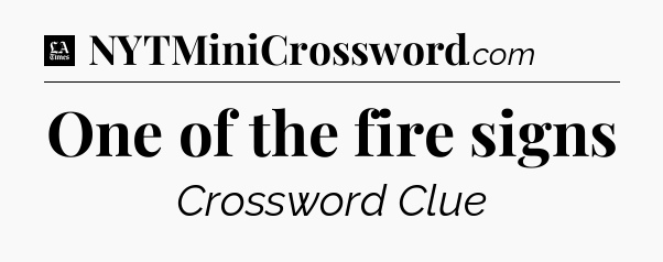 One of the fire signs - LA Times Crossword