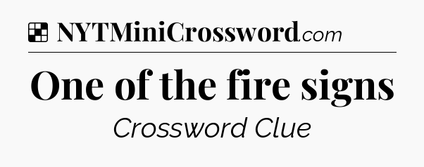 Solution: One of the fire signs - NYT Crossword
