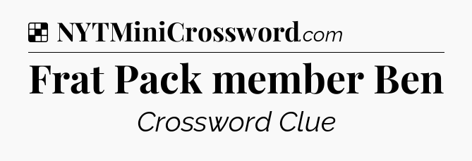 Solution: Frat Pack member Ben - NYT Crossword
