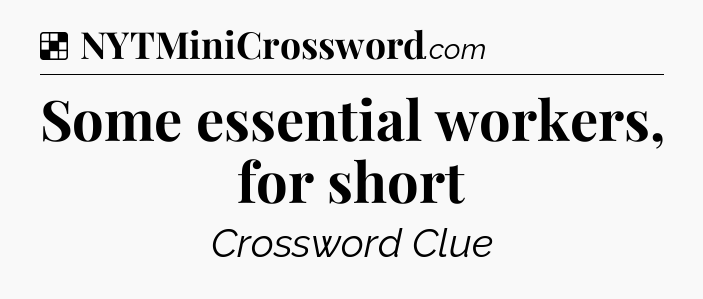 Solution: Some essential workers, for short - NYT Crossword