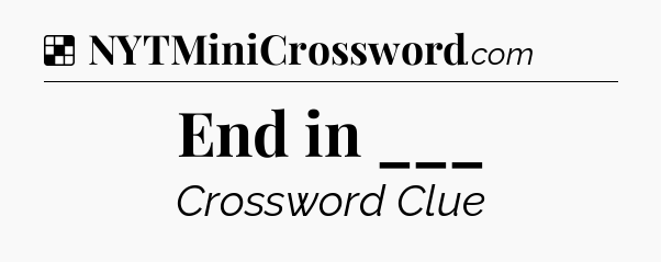 Solution: End in ___ - NYT Crossword
