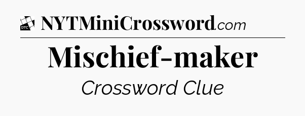Mischief-maker - Daily Themed Classic Crossword
