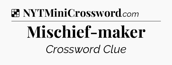 Solution: Mischief-maker - NYT Crossword