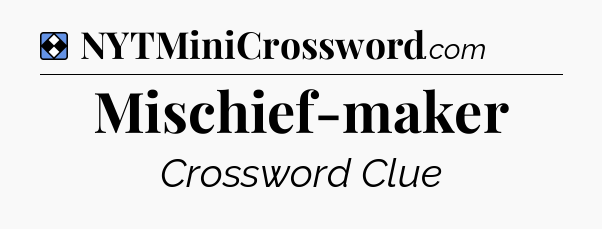 Solution: Mischief-maker - NYT Mini Crossword