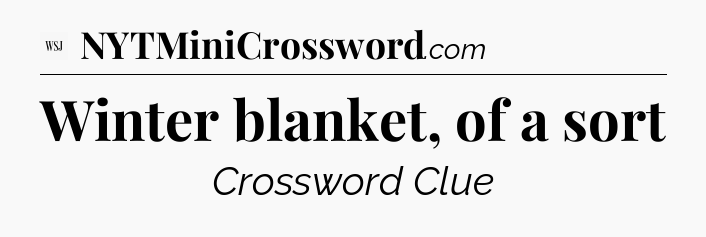 Winter blanket, of a sort - WSJ Crossword