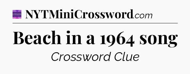 Beach in a 1964 song - Thomas Joseph Crossword