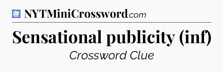 Sensational publicity (inf) Puzzle Page Crossword Clue