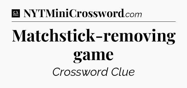 Matchstick-removing game - LA Times Crossword