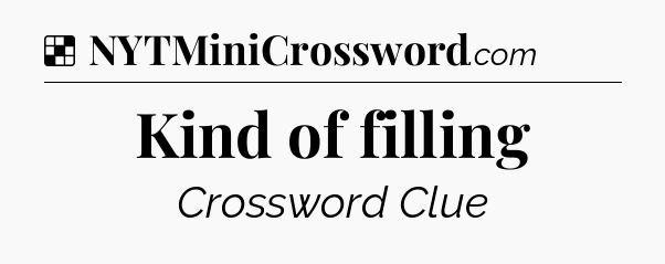 Solution: Kind of filling - NYT Crossword