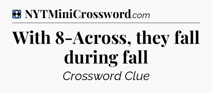 Solution: With 8-Across, they fall during fall - NYT Mini Crossword