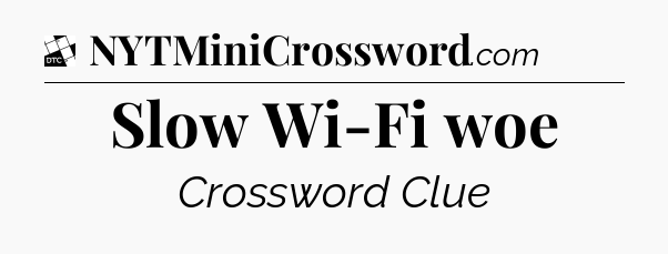 Slow Wi-Fi woe - Daily Themed Classic Crossword