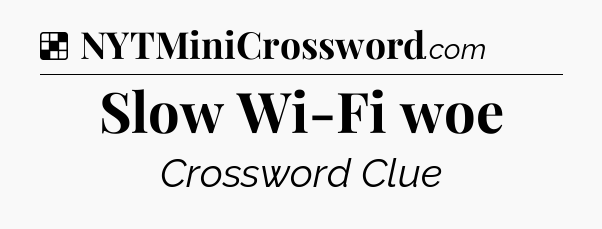 Solution: Slow Wi-Fi woe - NYT Crossword