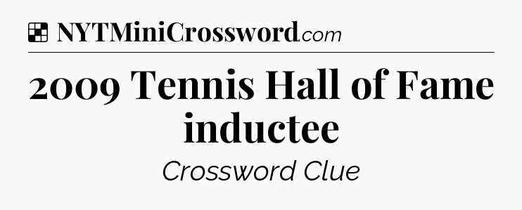 Solution: 2009 Tennis Hall of Fame inductee - NYT Crossword