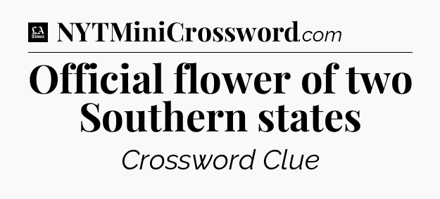 Official flower of two Southern states - LA Times Crossword
