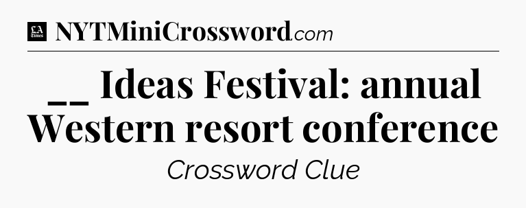 __ Ideas Festival: annual Western resort conference - LA Times Crossword