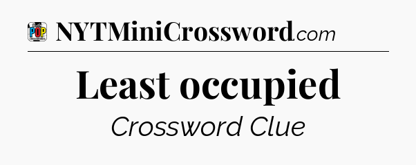 Least occupied Crossword Clue