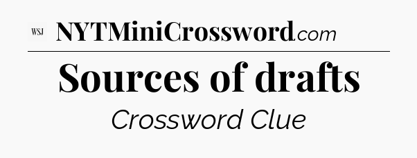 Sources of drafts - WSJ Crossword