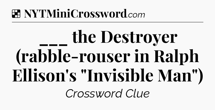 Solution: ___ the Destroyer (rabble-rouser in Ralph Ellison's 