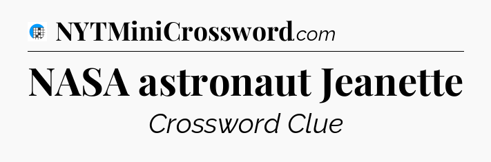 NASA astronaut Jeanette Crossword Clue