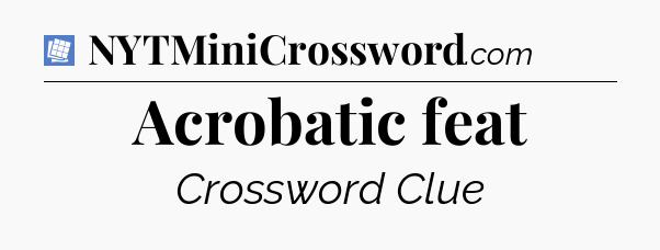 Acrobatic feat Puzzle Page Crossword Clue