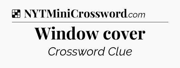 Solution: Window cover - NYT Crossword