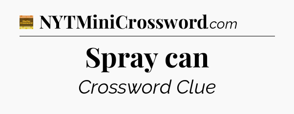 Spray can - Eugene Sheffer Crossword