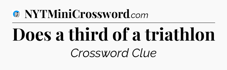 Does a third of a triathlon Crossword Clue