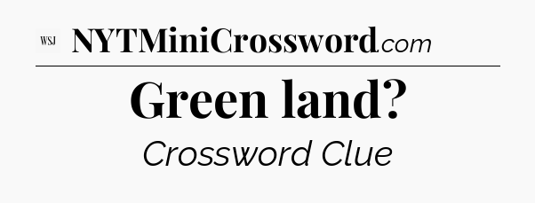 Green land - WSJ Crossword