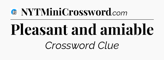 Pleasant and amiable Crossword Clue