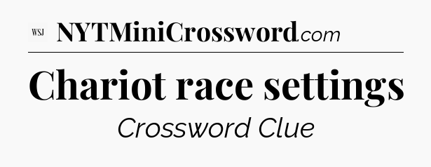Chariot race settings - WSJ Crossword