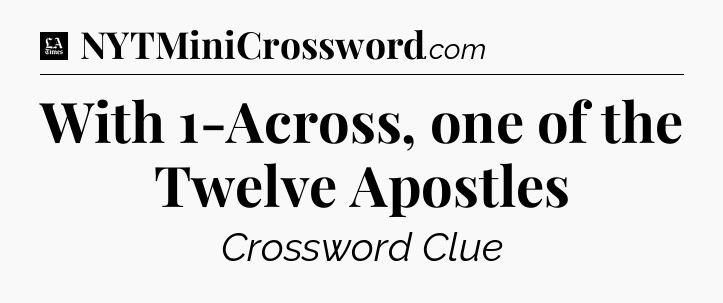 With 1-Across, one of the Twelve Apostles - LA Times Crossword