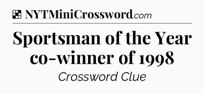 Solution: Sportsman of the Year co-winner of 1998 - NYT Crossword