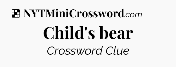 Solution: Child's bear - NYT Crossword