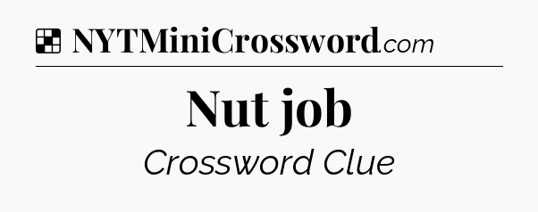 Solution: Nut job - NYT Crossword
