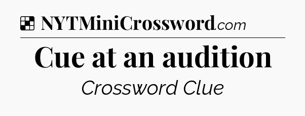 Solution: Cue at an audition - NYT Crossword