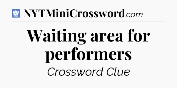 Waiting area for performers Puzzle Page Crossword Clue