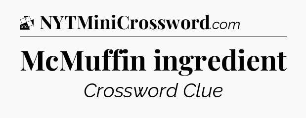 McMuffin ingredient - Daily Themed Mini Crossword