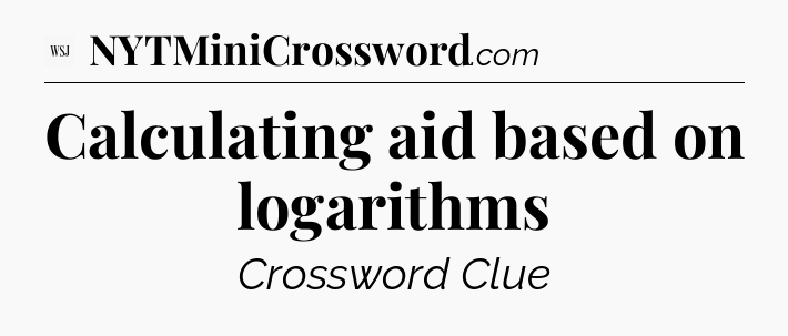 Calculating aid based on logarithms - WSJ Crossword