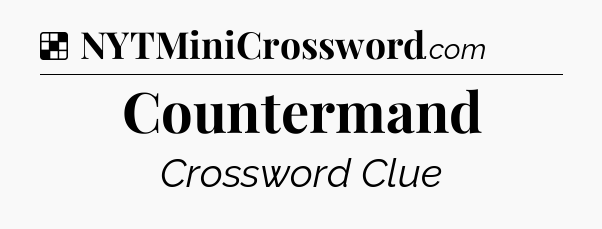 Solution: Countermand - NYT Crossword