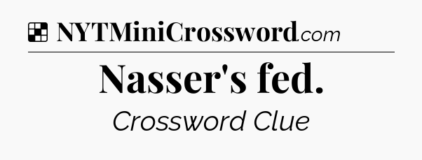 Solution: Nasser's fed - NYT Crossword