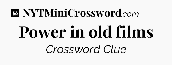 Power in old films - LA Times Crossword