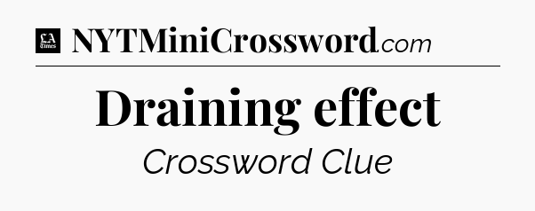 Draining effect - LA Times Crossword