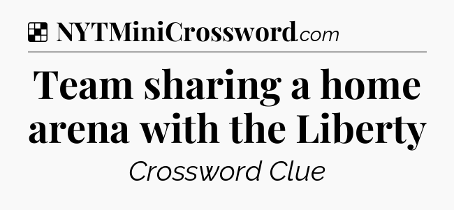 Solution: Team sharing a home arena with the Liberty - NYT Crossword
