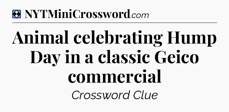 Solution: Animal celebrating Hump Day in a classic Geico commercial - NYT Mini Crossword