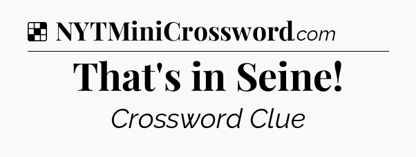 Solution: That's in Seine - NYT Crossword